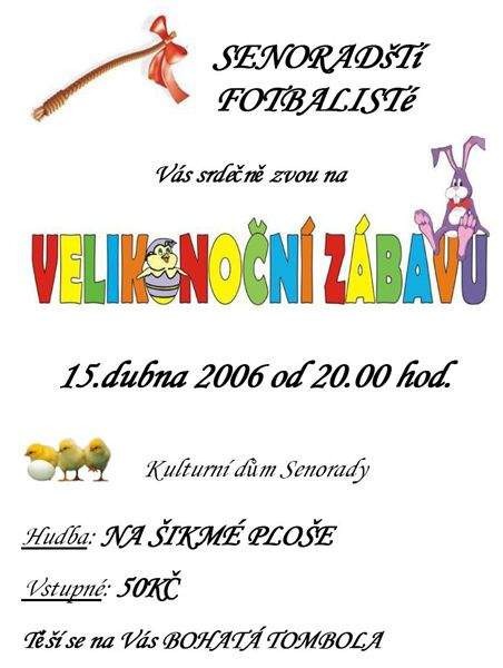 Dne 15. dubna 2006 od 20.00 hod v Kulturním domě Senorady. K poslechu i tanci zahraje skupina: Na šikmé ploše. Vstupné je 50Kč.